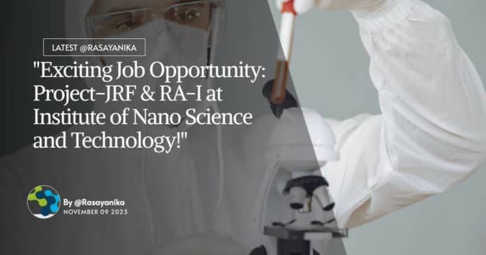 "Exciting Job Opportunity: Project-JRF & RA-I at Institute of Nano Science and Technology!"