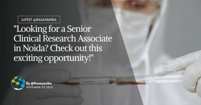 "Looking for a Senior Clinical Research Associate in Noida? Check out this exciting opportunity!"