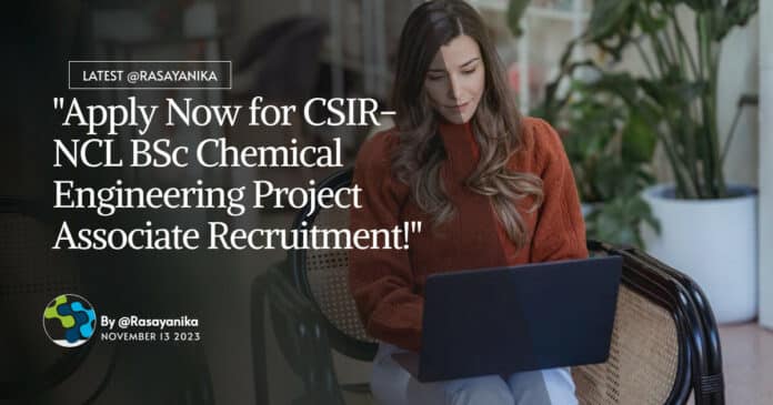 "Apply Now for CSIR-NCL BSc Chemical Engineering Project Associate Recruitment!"