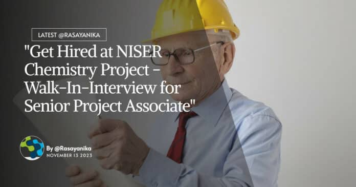 "Get Hired at NISER Chemistry Project - Walk-In-Interview for Senior Project Associate"