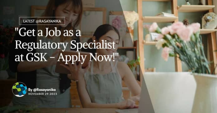 "Get a Job as a Regulatory Specialist at GSK - Apply Now!"