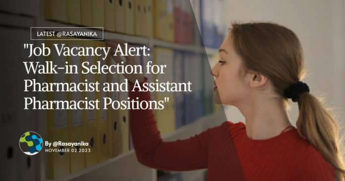 "Job Vacancy Alert: Walk-in Selection for Pharmacist and Assistant Pharmacist Positions"