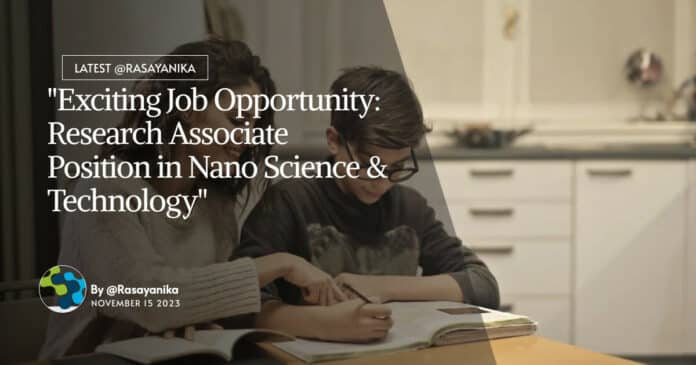 "Exciting Job Opportunity: Research Associate Position in Nano Science & Technology"