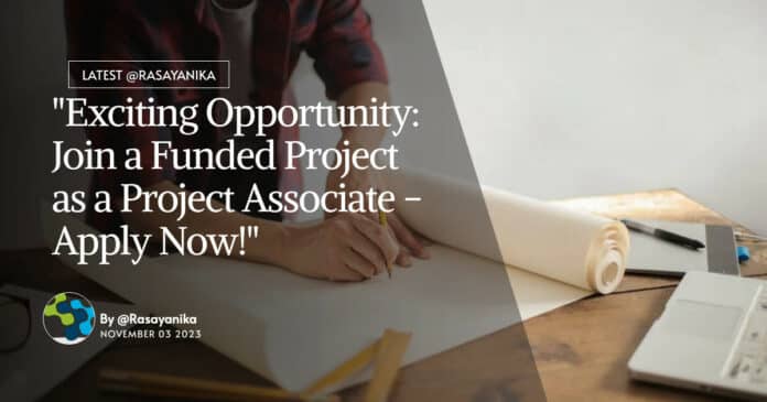 "Exciting Opportunity: Join a Funded Project as a Project Associate - Apply Now!"