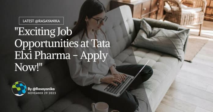 "Exciting Job Opportunities at Tata Elxi Pharma - Apply Now!"