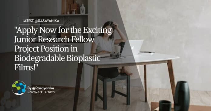 "Apply Now for the Exciting Junior Research Fellow Project Position in Biodegradable Bioplastic Films!"