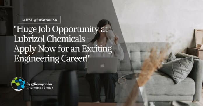 "Huge Job Opportunity at Lubrizol Chemicals - Apply Now for an Exciting Engineering Career!"