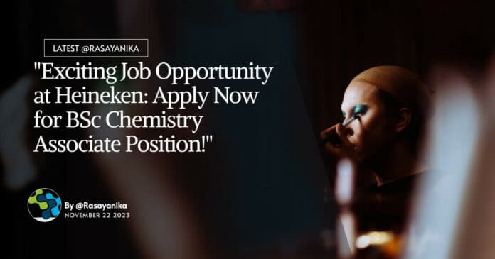 "Exciting Job Opportunity at Heineken: Apply Now for BSc Chemistry Associate Position!"
