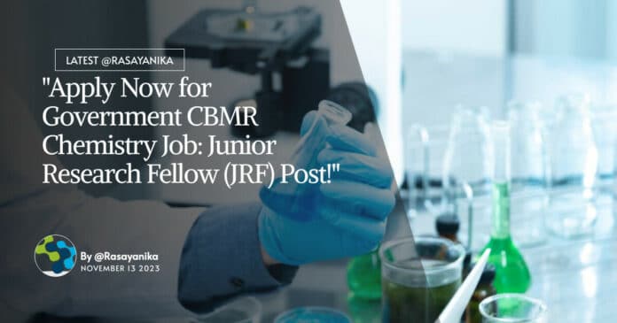 "Apply Now for Government CBMR Chemistry Job: Junior Research Fellow (JRF) Post!"