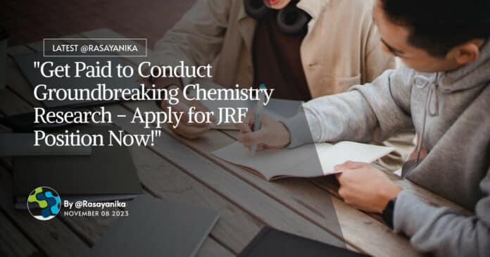 "Get Paid to Conduct Groundbreaking Chemistry Research - Apply for JRF Position Now!"