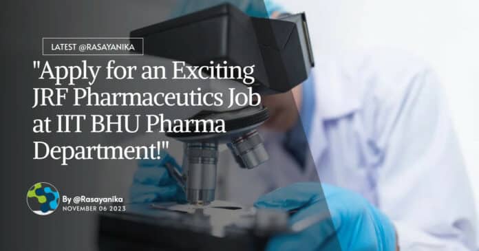 IIT BHU Pharma Job - JRF Pharmaceutics Recruitment, Apply Online