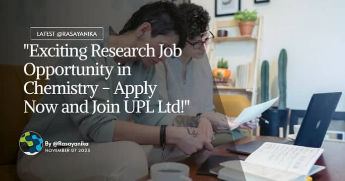 "Exciting Research Job Opportunity in Chemistry - Apply Now and Join UPL Ltd!"