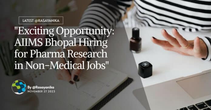 "Exciting Opportunity: AIIMS Bhopal Hiring for Pharma Research in Non-Medical Jobs"