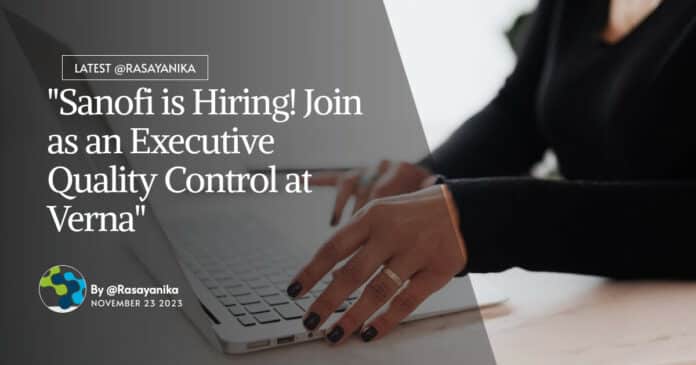 "Sanofi is Hiring! Join as an Executive Quality Control at Verna"