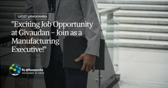 "Exciting Job Opportunity at Givaudan - Join as a Manufacturing Executive!"