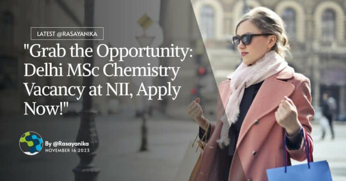"Grab the Opportunity: Delhi MSc Chemistry Vacancy at NII, Apply Now!"