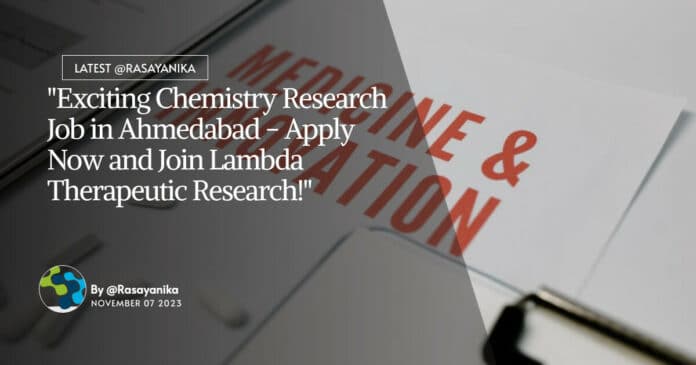 "Exciting Chemistry Research Job in Ahmedabad - Apply Now and Join Lambda Therapeutic Research!"