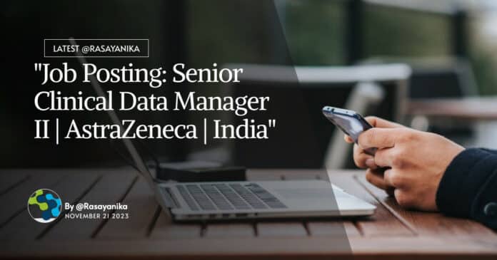 "Job Posting: Senior Clinical Data Manager II | AstraZeneca | India"