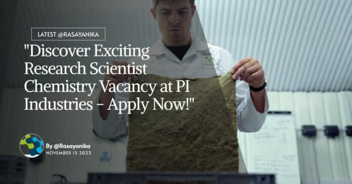 "Discover Exciting Research Scientist Chemistry Vacancy at PI Industries - Apply Now!"