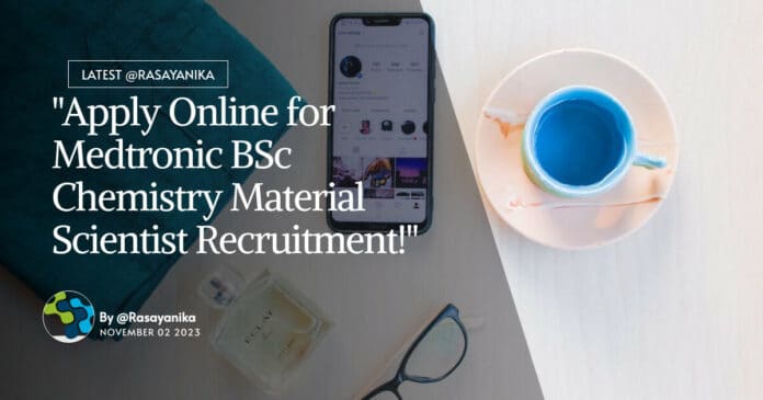 "Apply Online for Medtronic BSc Chemistry Material Scientist Recruitment!"