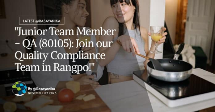 "Junior Team Member - QA (80105): Join our Quality Compliance Team in Rangpo!"