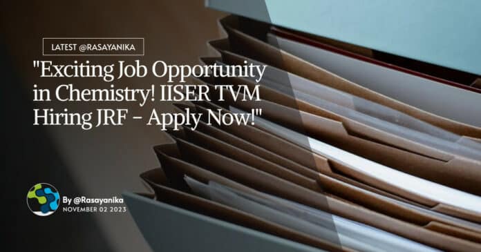 "Exciting Job Opportunity in Chemistry! IISER TVM Hiring JRF - Apply Now!"