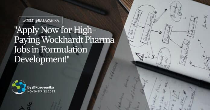 "Apply Now for High-Paying Wockhardt Pharma Jobs in Formulation Development!"