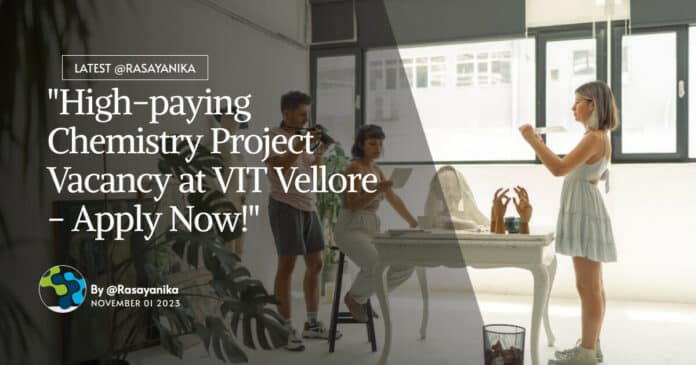 "High-paying Chemistry Project Vacancy at VIT Vellore - Apply Now!"