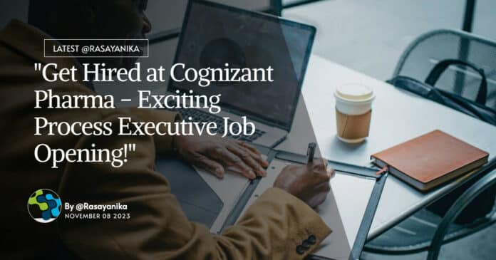 "Get Hired at Cognizant Pharma - Exciting Process Executive Job Opening!"