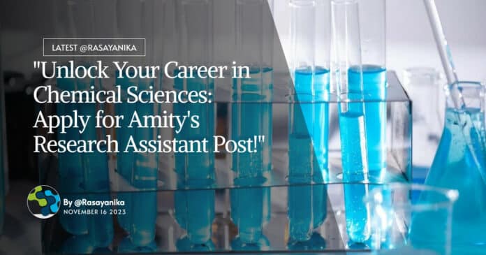 "Unlock Your Career in Chemical Sciences: Apply for Amity's Research Assistant Post!"