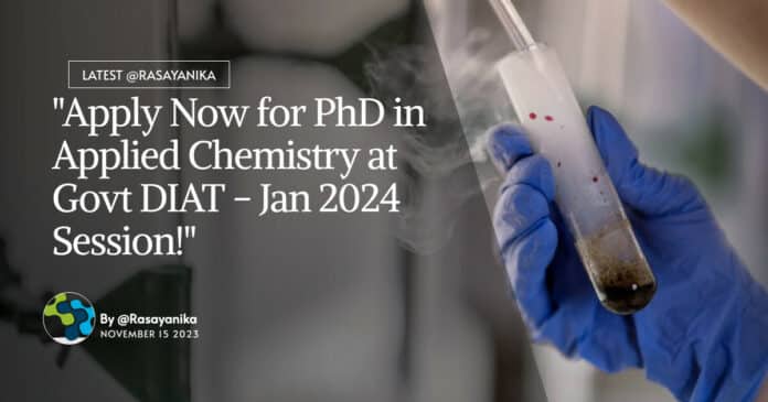 Govt DIAT Chemistry Admissions - Apply for PhD Applied Chemistry Jan 2024 Session