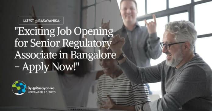 "Exciting Job Opening for Senior Regulatory Associate in Bangalore - Apply Now!"