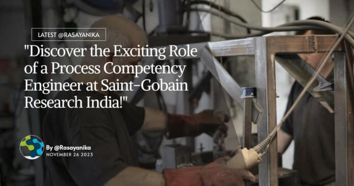 "Discover the Exciting Role of a Process Competency Engineer at Saint-Gobain Research India!"