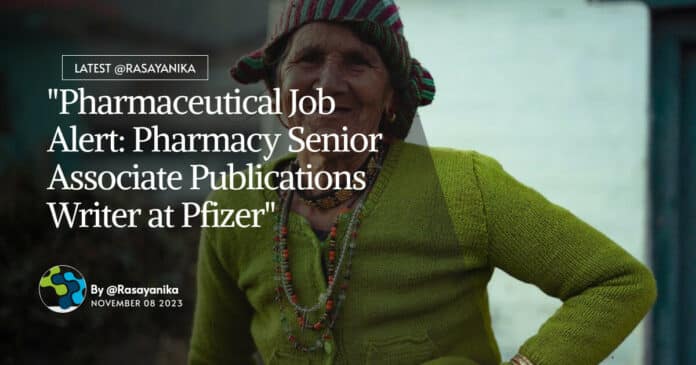 "Pharmaceutical Job Alert: Pharmacy Senior Associate Publications Writer at Pfizer"