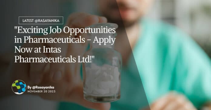 "Exciting Job Opportunities in Pharmaceuticals - Apply Now at Intas Pharmaceuticals Ltd!"