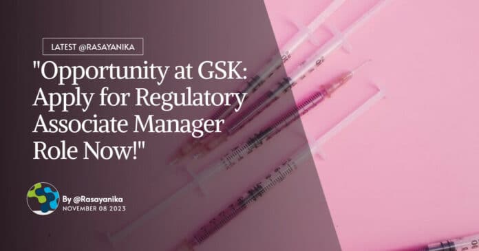 "Opportunity at GSK: Apply for Regulatory Associate Manager Role Now!"