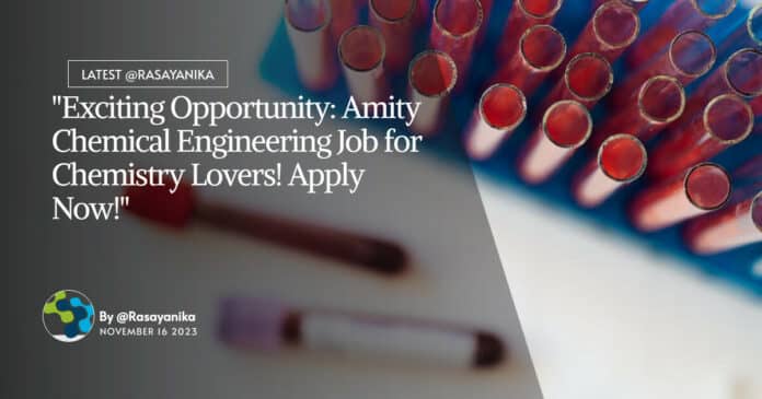 "Exciting Opportunity: Amity Chemical Engineering Job for Chemistry Lovers! Apply Now!"