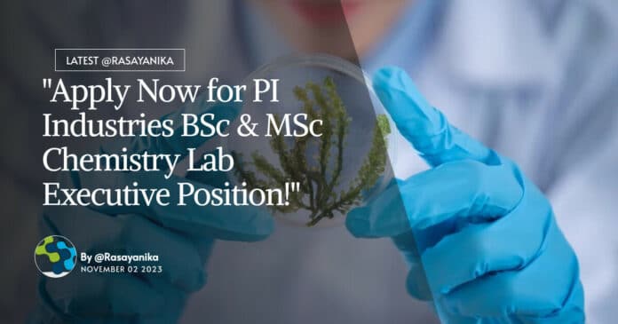 "Apply Now for PI Industries BSc & MSc Chemistry Lab Executive Position!"