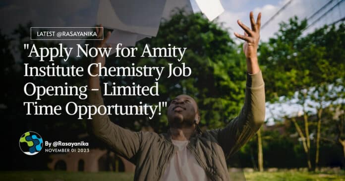 "Apply Now for Amity Institute Chemistry Job Opening - Limited Time Opportunity!"
