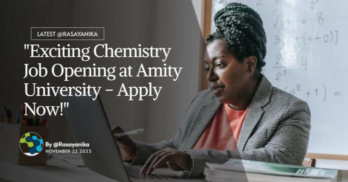 "Exciting Chemistry Job Opening at Amity University - Apply Now!"
