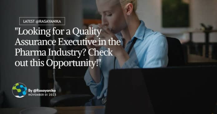 "Looking for a Quality Assurance Executive in the Pharma Industry? Check out this Opportunity!"