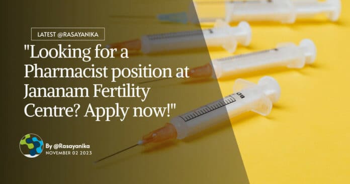 "Looking for a Pharmacist position at Jananam Fertility Centre? Apply now!"