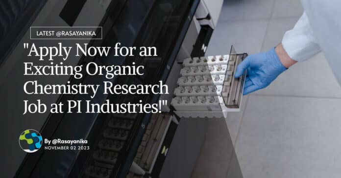 "Apply Now for an Exciting Organic Chemistry Research Job at PI Industries!"