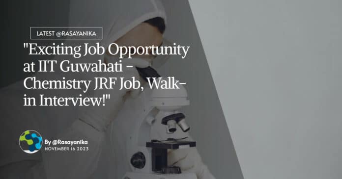 "Exciting Job Opportunity at IIT Guwahati - Chemistry JRF Job, Walk-in Interview!"