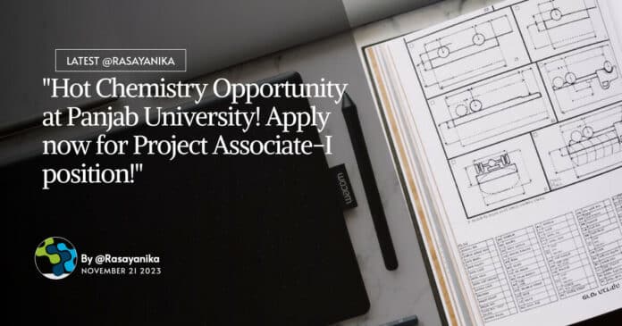 "Hot Chemistry Opportunity at Panjab University! Apply now for Project Associate-I position!"