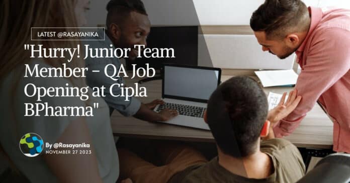 "Hurry! Junior Team Member - QA Job Opening at Cipla BPharma"