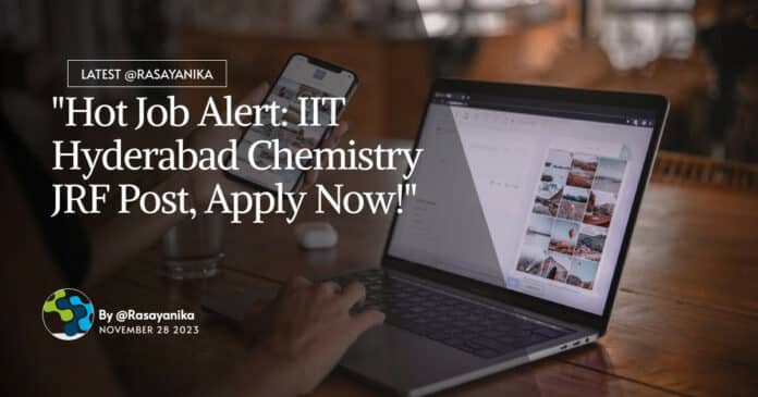 IIT Hyderabad Chemistry Vacancy - Apply For JRF Post