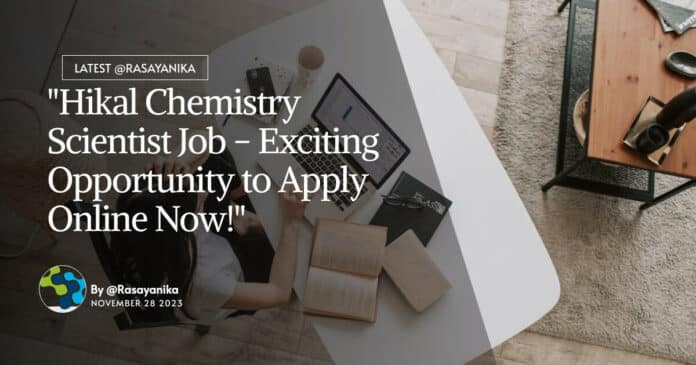 "Hikal Chemistry Scientist Job - Exciting Opportunity to Apply Online Now!"