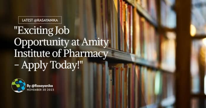 "Exciting Job Opportunity at Amity Institute of Pharmacy - Apply Today!"