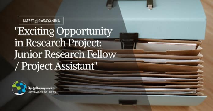"Exciting Opportunity in Research Project: Junior Research Fellow / Project Assistant"